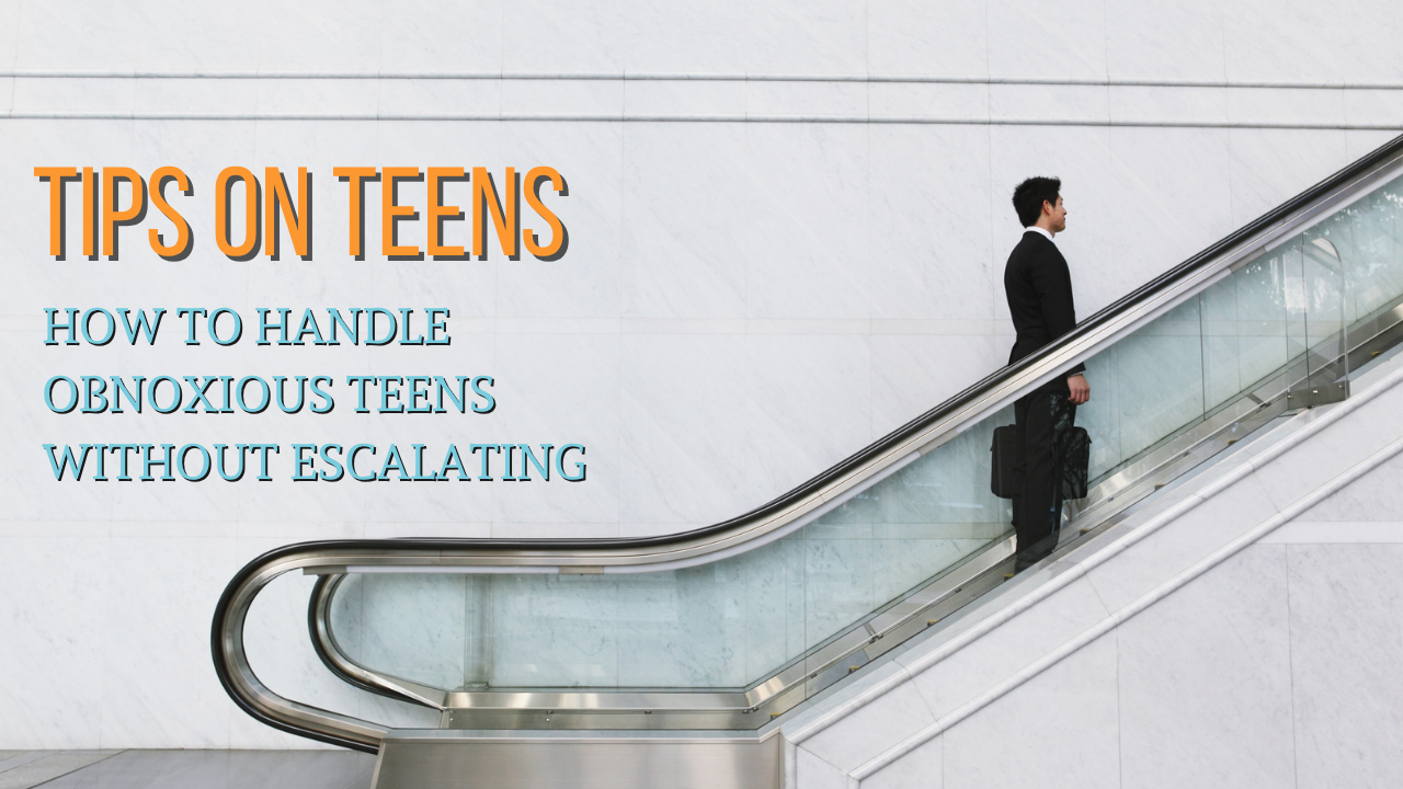 HOW TO HANDLE OBNOXIOUS TEENS WITHOUT ESCALATING