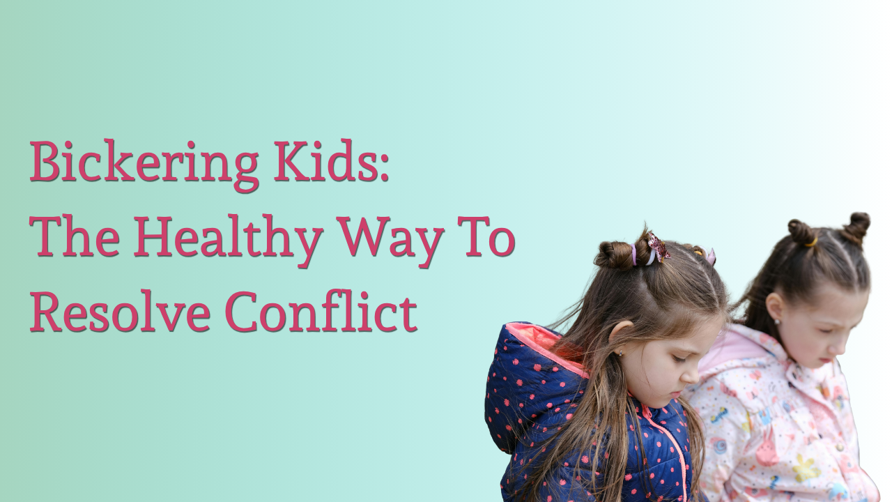 bickering kids: the healthy way to resolve conflict