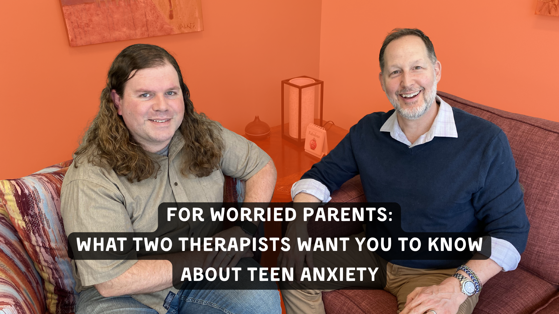 Curt Widhalm, LMFT and Kent Toussaint, LMFT get ready to talk about anxiety and depression in teens.