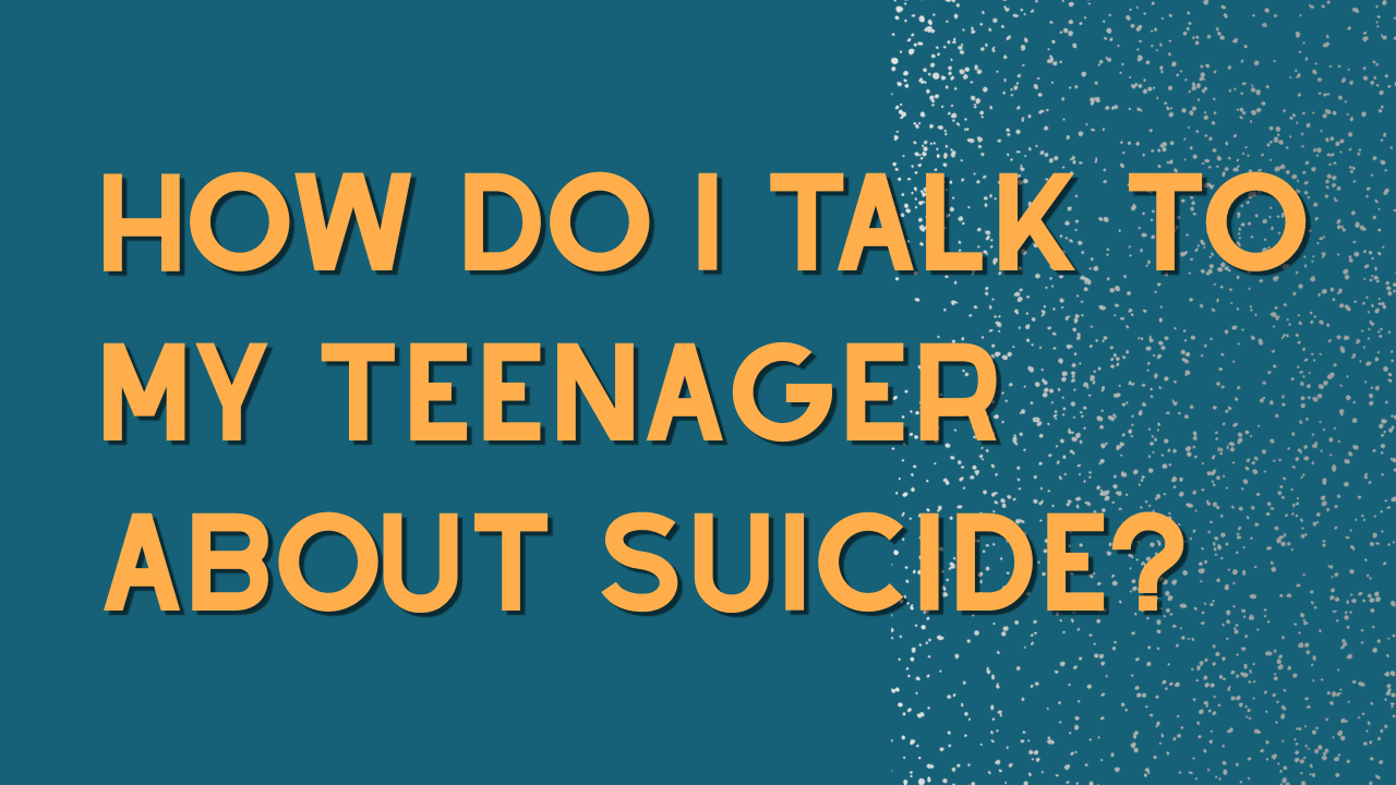 how to talk to teens about suicide